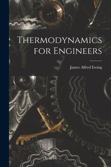 Thermodynamics for Engineers by James Alfred Ewing - Paperback