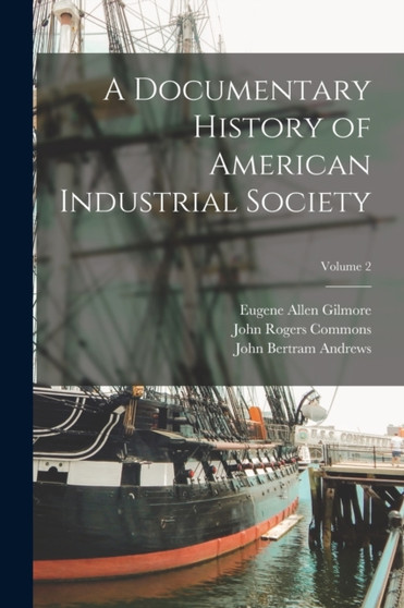 A Documentary History of American Industrial Society; Volume 2 by John Rogers Commons - Paperback