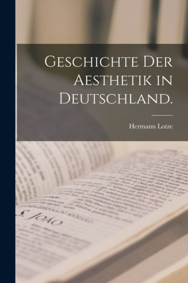 Geschichte der Aesthetik in Deutschland. by Hermann Lotze - Paperback