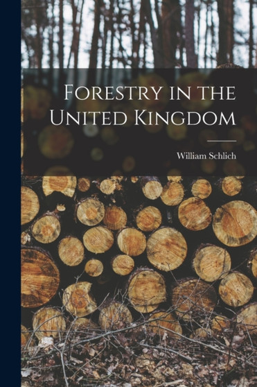 Forestry in the United Kingdom by William Schlich - Paperback