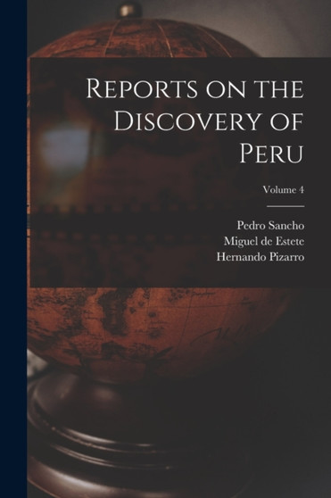 Reports on the Discovery of Peru; Volume 4 by Clements R Markham - Paperback