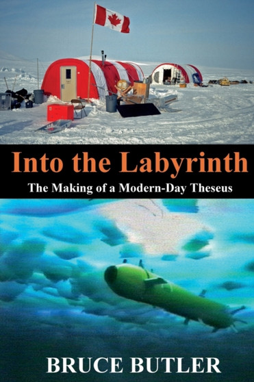 Into the Labyrinth : The Making of a Modern-Day Theseus by Bruce Butler - Paperback
