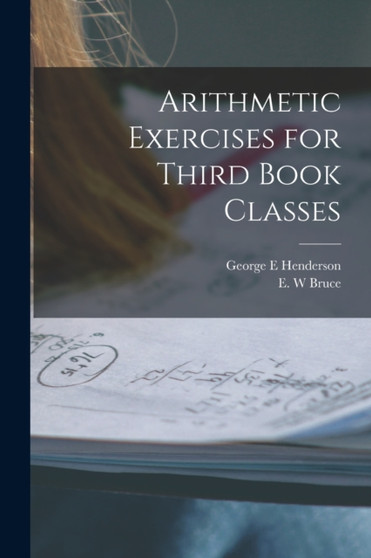 Arithmetic Exercises for Third Book Classes [microform] by George E Henderson - Paperback