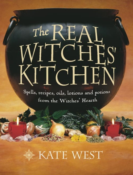 The Real Witches??? Kitchen : Spells, Recipes, Oils, Lotions and Potions from the Witches??? Hearth