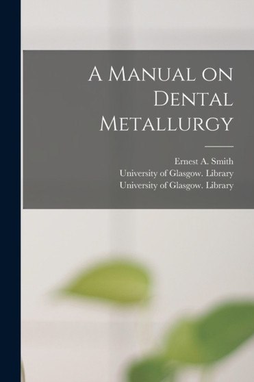 A Manual on Dental Metallurgy [electronic Resource] by Ernest a Smith - Paperback