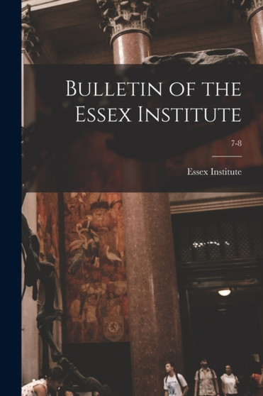 Bulletin of the Essex Institute; 7-8 by Essex Institute 1n - Paperback