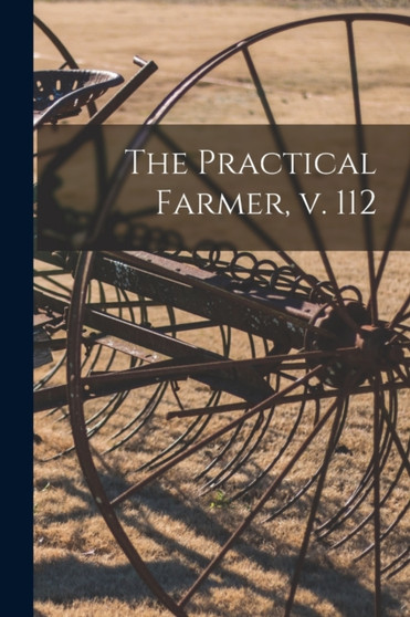 The Practical Farmer, V. 112 by Anonymous - Paperback