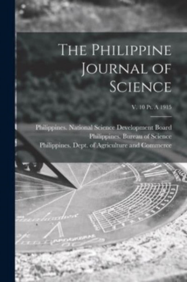 The Philippine Journal of Science; v. 10 pt. A 1915 by Philippines National Science Develop - Paperback