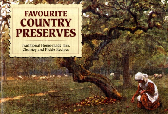 Favourite Country Preserves : Traditional Home-Made Jam, Chutney and Pickle Recipes