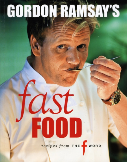 Gordon Ramsay's Fast Food : Recipes from "The F Word"