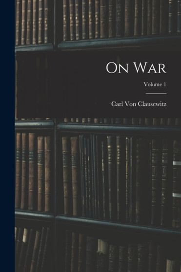 On War; Volume 1 by Carl Von Clausewitz - Paperback