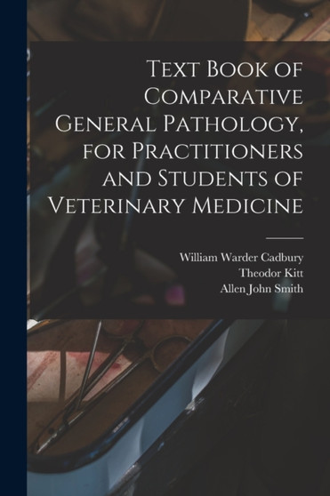 Text Book of Comparative General Pathology, for Practitioners and Students of Veterinary Medicine by Allen John Smith - Paperback