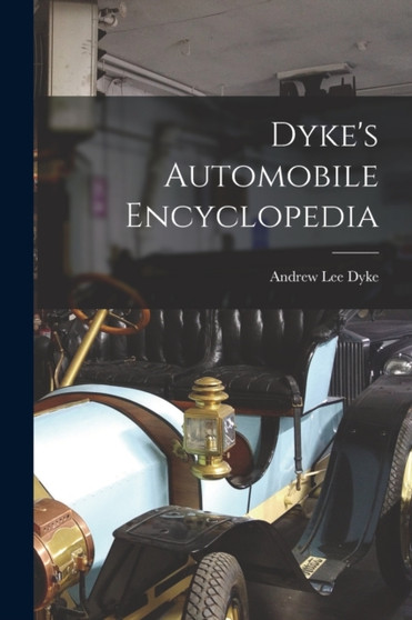 Dyke's Automobile Encyclopedia by Andrew Lee Dyke - Paperback