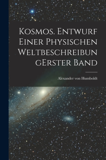 Kosmos. Entwurf einer physischen Weltbeschreibung erster band by Alexander Von Humboldt - Paperback