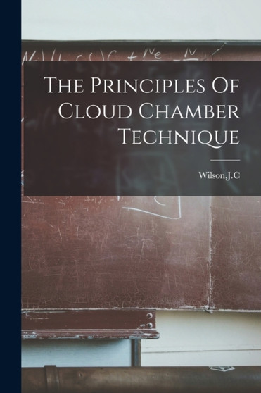 The Principles Of Cloud Chamber Technique by Jc Wilson - Paperback