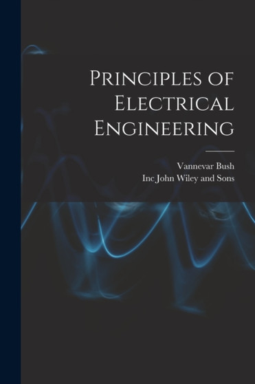 Principles of Electrical Engineering by Vannevar Bush - Paperback
