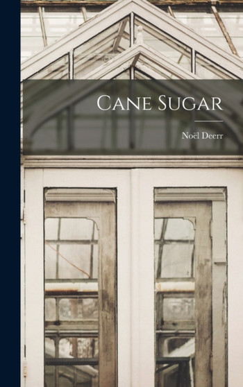 Cane Sugar by Noel Deerr - Hardback