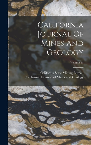 California Journal Of Mines And Geology; Volume 11 by California State Mining Bureau - Hardback