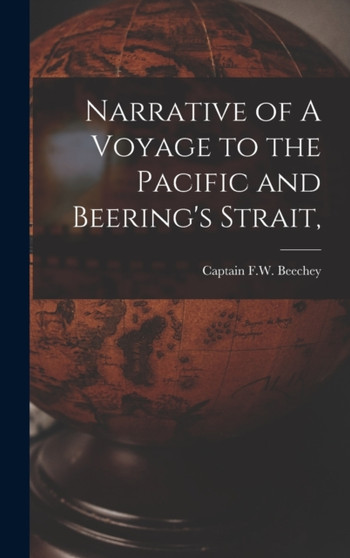 Narrative of A Voyage to the Pacific and Beering's Strait, by Captain F W Beechey - Hardback