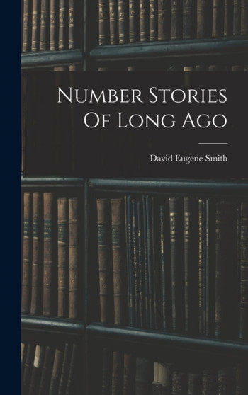 Number Stories Of Long Ago by David Eugene Smith - Hardback