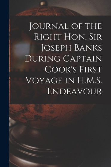 Journal of the Right Hon. Sir Joseph Banks During Captain Cook's First Voyage in H.M.S. Endeavour by Anonymous - Paperback