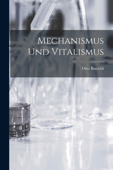 Mechanismus Und Vitalismus by Otto Butschli - Paperback