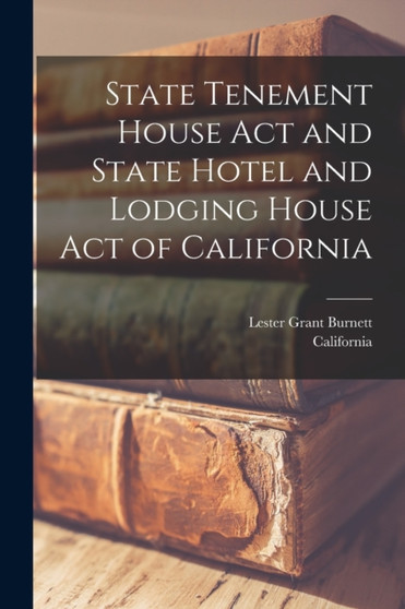 State Tenement House Act and State Hotel and Lodging House Act of California by California - Paperback