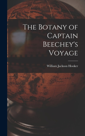 The Botany of Captain Beechey's Voyage by William Jackson Hooker - Hardback