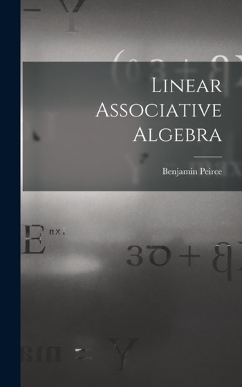 Linear Associative Algebra by Benjamin Peirce - Hardback