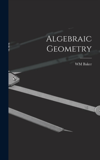 Algebraic Geometry by Wm Baker - Hardback