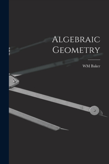 Algebraic Geometry by Wm Baker - Paperback