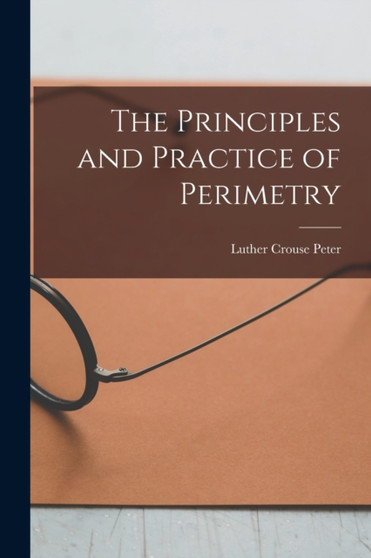 The Principles and Practice of Perimetry by Luther Crouse Peter - Paperback