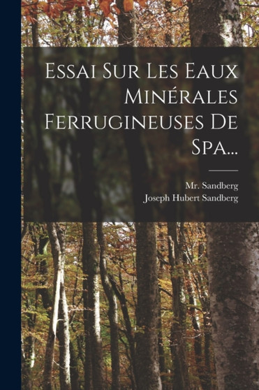 Essai Sur Les Eaux Minerales Ferrugineuses De Spa... by MR Sandberg - Paperback