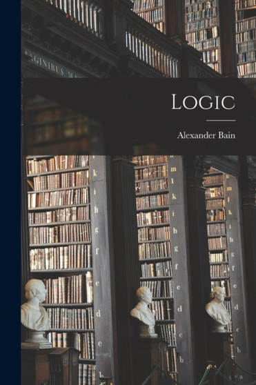 Logic by Bain Alexander - Paperback