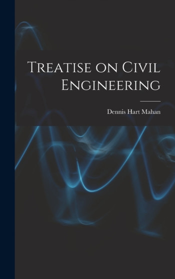 Treatise on Civil Engineering by Dennis Hart Mahan - Hardback