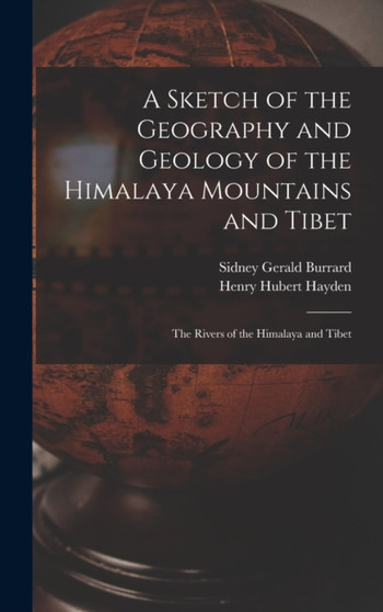 A Sketch of the Geography and Geology of the Himalaya Mountains and Tibet : The Rivers of the Himalaya and Tibet by Sidney Gerald Burrard - Hardback