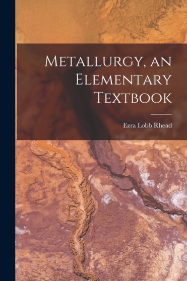 Metallurgy, an Elementary Textbook by Ezra Lobb Rhead - Paperback