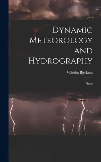 Dynamic Meteorology and Hydrography : Plates by Vilhelm Bjerknes - Hardback