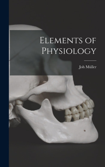 Elements of Physiology by Joh Muller - Hardback