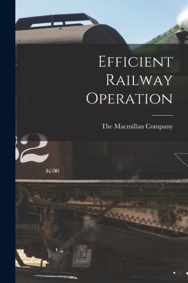 Efficient Railway Operation by The MacMillan Company - Paperback
