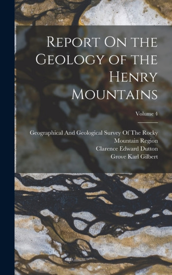 Report On the Geology of the Henry Mountains; Volume 4 by Clarence Edward Dutton - Hardback