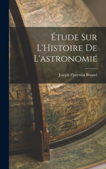 Etude sur L'Histoire de L'astronomie by Joseph Florentin Bonnel - Hardback