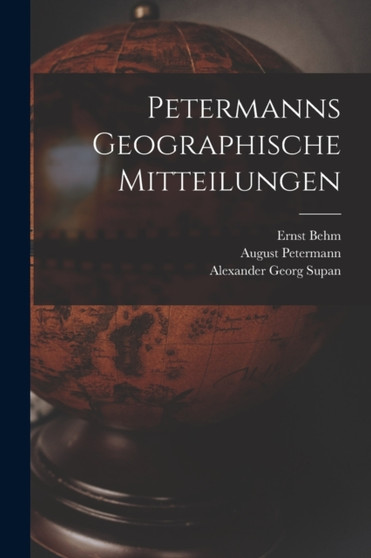 Petermanns Geographische Mitteilungen by August Petermann - Paperback Petermanns Geographische Mitteilungen by August Petermann - Paperback