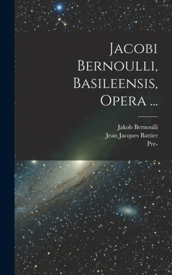 Jacobi Bernoulli, Basileensis, Opera ... by Jakob Bernoulli - Hardback