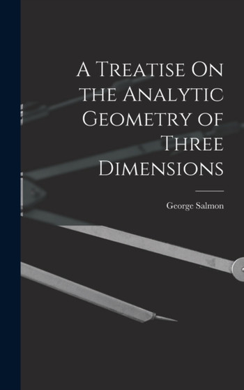 A Treatise On the Analytic Geometry of Three Dimensions by George Salmon - Hardback