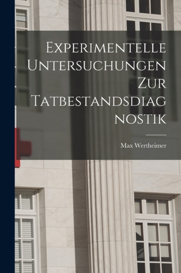Experimentelle Untersuchungen zur Tatbestandsdiagnostik by Max Wertheimer - Paperback