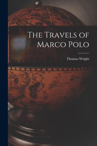 The Travels of Marco Polo by Thomas Wright - Paperback