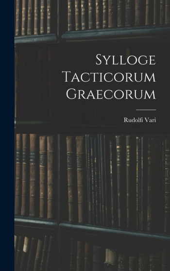 Sylloge Tacticorum Graecorum by Rudolfi Vari - Hardback