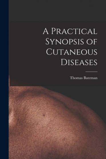 A Practical Synopsis of Cutaneous Diseases by Bateman Thomas - Paperback