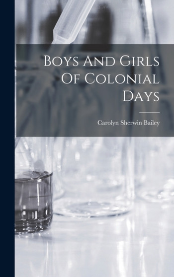 Boys And Girls Of Colonial Days by Carolyn Sherwin Bailey - Hardback